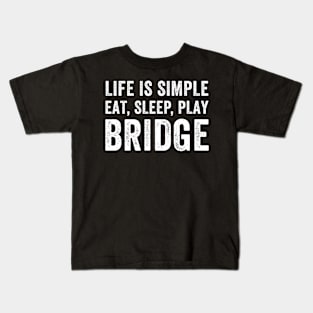 Life is Simple Eat Sleep Play Bridge Kids T-Shirt